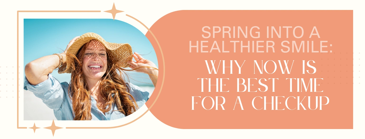 Spring Into a Healthier Smile: Why Now Is the Best Time for a Checkup ...